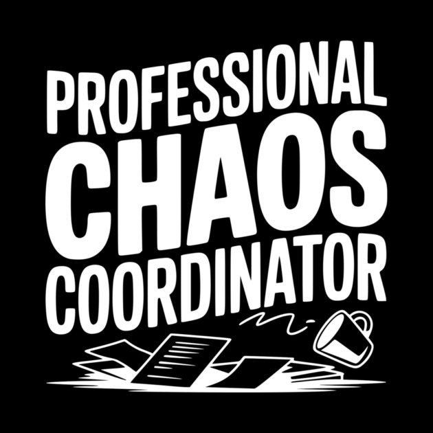 Professional Chaos Coordinator by Frank Ring
