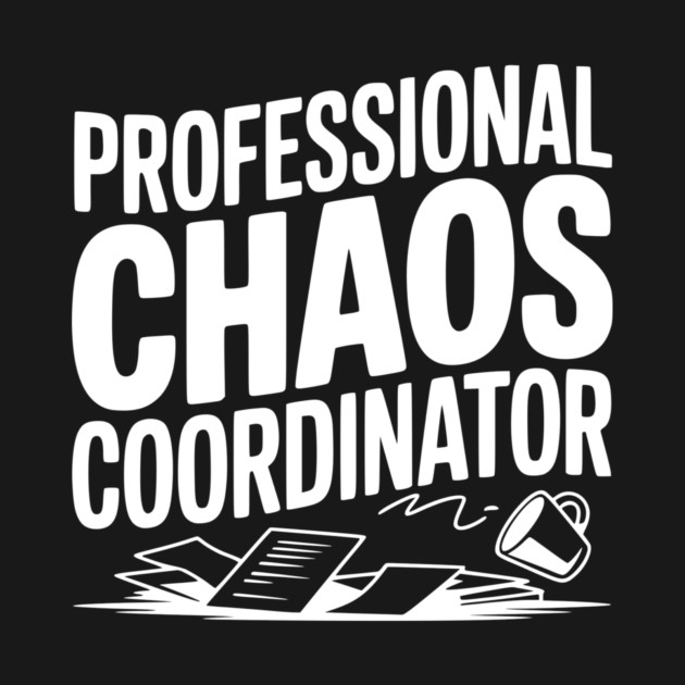 Professional Chaos Coordinator by Frank Ring