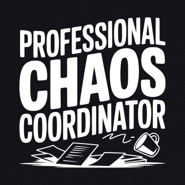 Professional Chaos Coordinator by Frank Ring