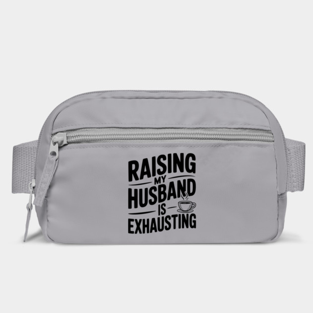 Raising my Husband is Exhausting by Frank Ring