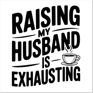 Raising my Husband is Exhausting Posters and Art