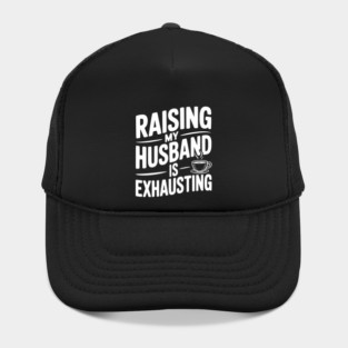 Raising my Husband is Exhausting Hat