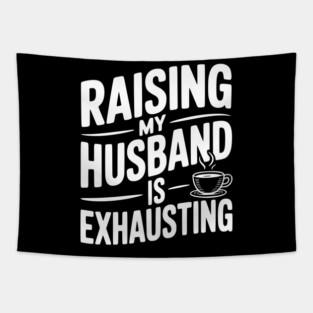 Raising my Husband is Exhausting Tapestry