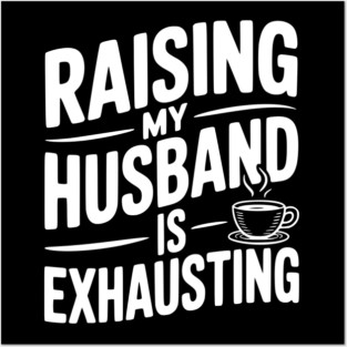 Raising my Husband is Exhausting Posters and Art
