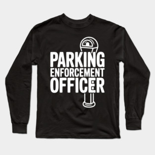 Parking Enforcement Officer Long Sleeve T-Shirt