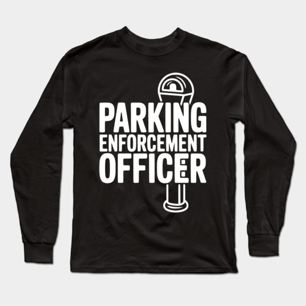 Parking Enforcement Officer Long Sleeve T-Shirt by Frank Ring