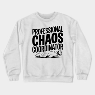 Professional Chaos Coordinator Crewneck Sweatshirt