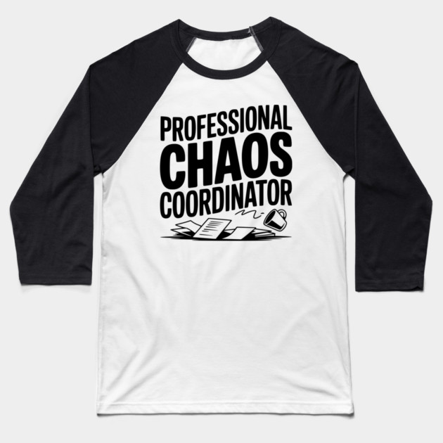 Professional Chaos Coordinator Baseball T-Shirt by Frank Ring