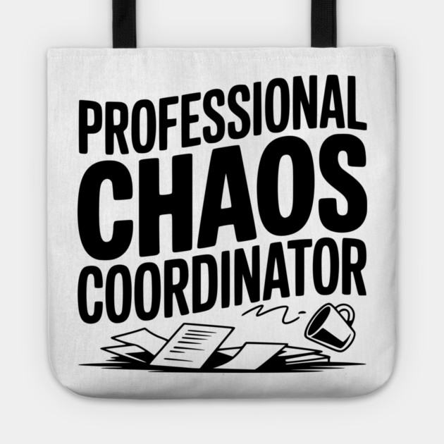Professional Chaos Coordinator Tote by Frank Ring