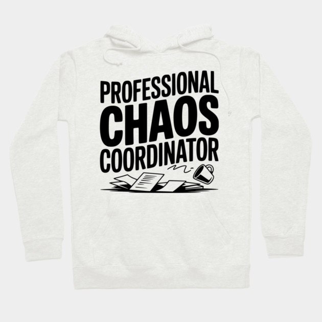 Professional Chaos Coordinator Hoodie by Frank Ring