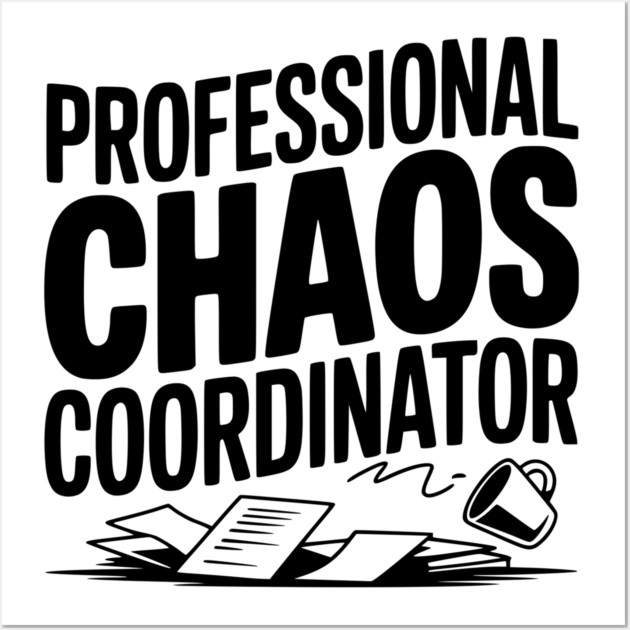 Professional Chaos Coordinator Wall Art by Frank Ring