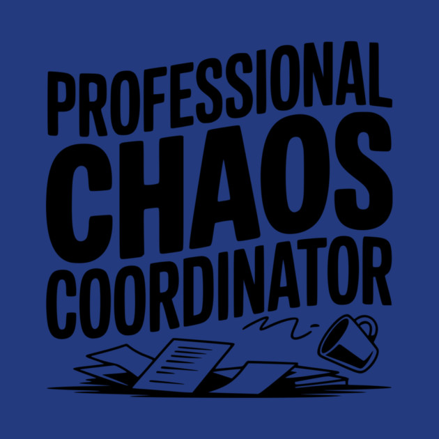 Professional Chaos Coordinator by Frank Ring