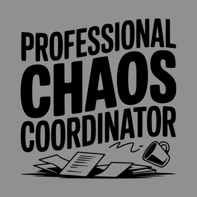 Professional Chaos Coordinator by Frank Ring
