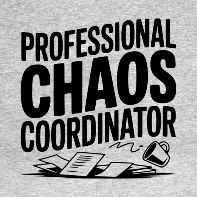 Professional Chaos Coordinator by Frank Ring