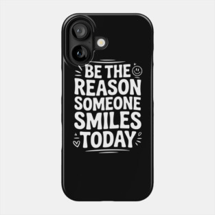 Be the Reason Someone Smiles Today Phone Case