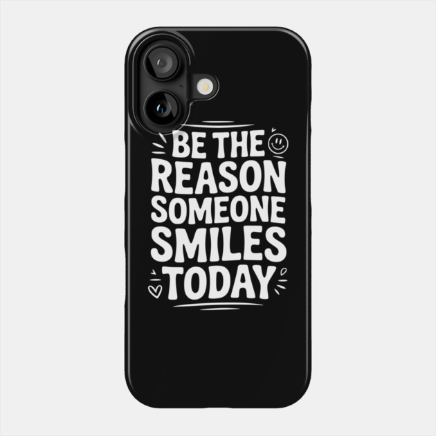 Be the Reason Someone Smiles Today Phone Case by Frank Ring