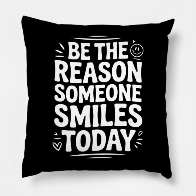 Be the Reason Someone Smiles Today Pillow by Frank Ring