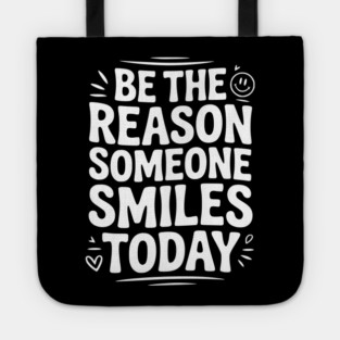 Be the Reason Someone Smiles Today Tote