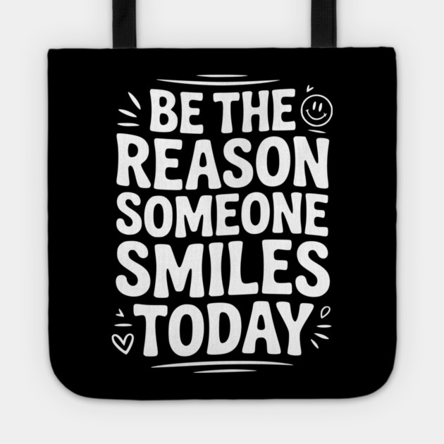 Be the Reason Someone Smiles Today Tote by Frank Ring