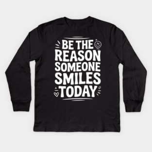 Be the Reason Someone Smiles Today Kids Long Sleeve T-Shirt
