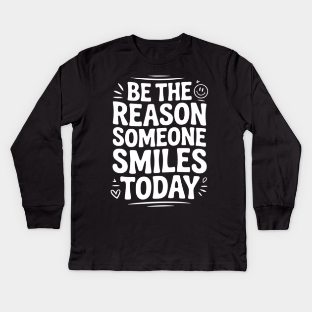 Be the Reason Someone Smiles Today Kids Long Sleeve T-Shirt by Frank Ring