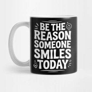 Be the Reason Someone Smiles Today Mug