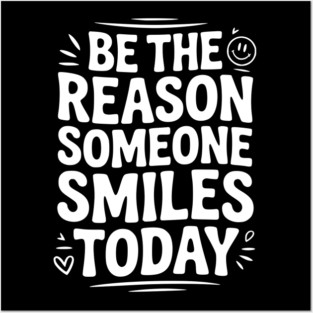 Be the Reason Someone Smiles Today Posters and Art
