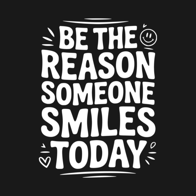 Be the Reason Someone Smiles Today by Frank Ring