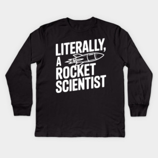 Literally, a Rocket Scientist Kids Long Sleeve T-Shirt