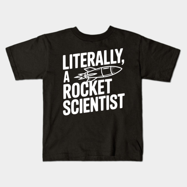 Literally, a Rocket Scientist Kids T-Shirt by Frank Ring