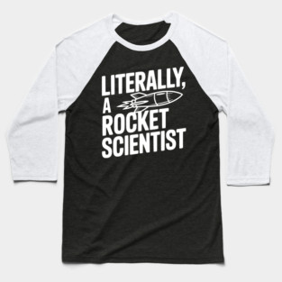 Literally, a Rocket Scientist Baseball T-Shirt
