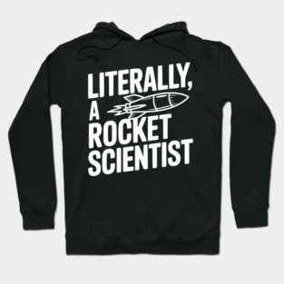 Literally, a Rocket Scientist Hoodie