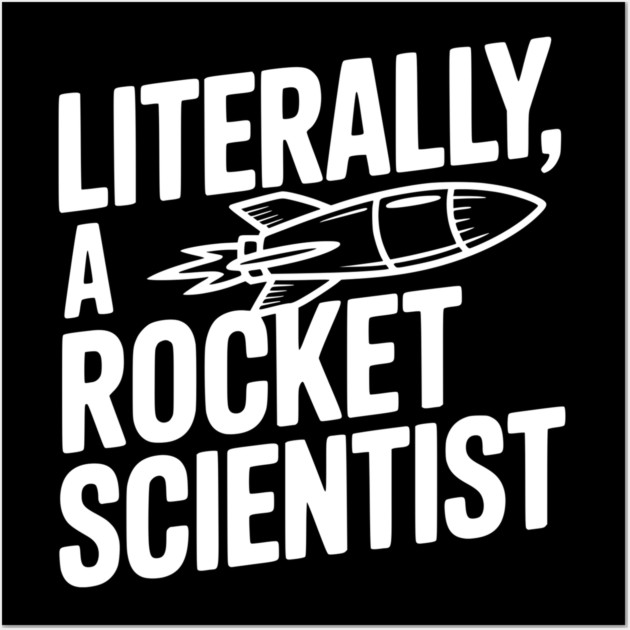 Literally, a Rocket Scientist Wall Art by Frank Ring