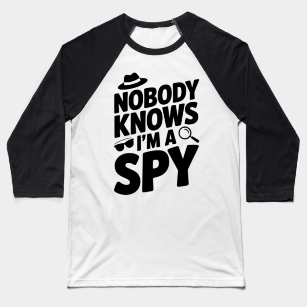 Nobody Knows I'm a Spy Baseball T-Shirt by Frank Ring
