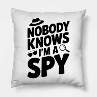 Nobody Knows I'm a Spy Pillow