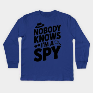 Nobody Knows I'm a Spy Kids Long Sleeve T-Shirt
