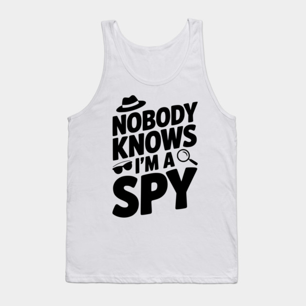 Nobody Knows I'm a Spy Tank Top by Frank Ring