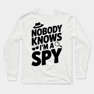 Nobody Knows I'm a Spy Long Sleeve T-Shirt