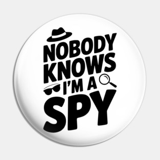Nobody Knows I'm a Spy Pin