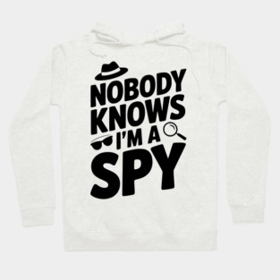 Nobody Knows I'm a Spy Hoodie