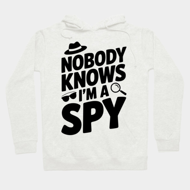 Nobody Knows I'm a Spy Hoodie by Frank Ring
