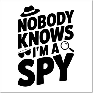 Nobody Knows I'm a Spy Posters and Art