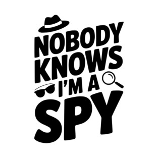 Nobody Knows I'm a Spy T-Shirt