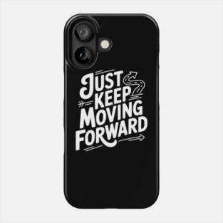 Just Keep Moving Forward Phone Case