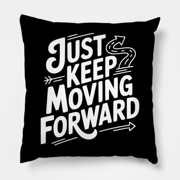 Just Keep Moving Forward Pillow by Frank Ring