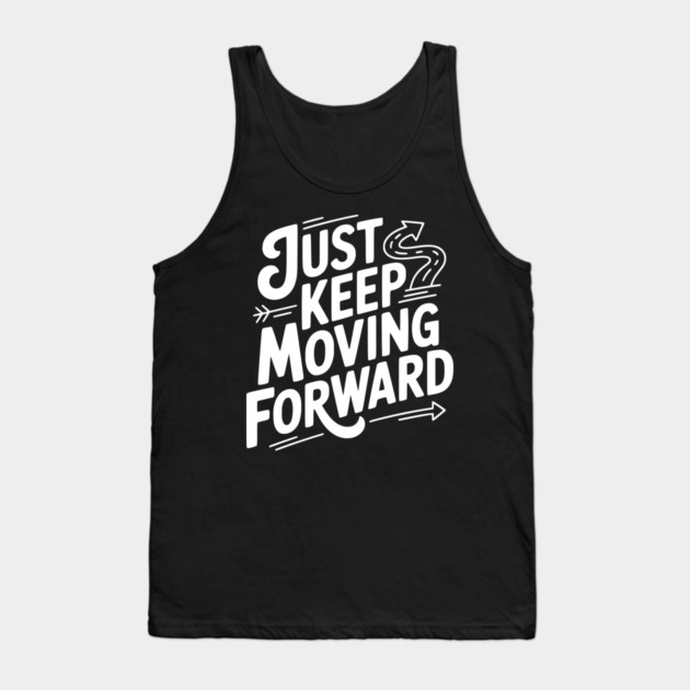 Just Keep Moving Forward Tank Top by Frank Ring