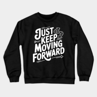 Just Keep Moving Forward Crewneck Sweatshirt