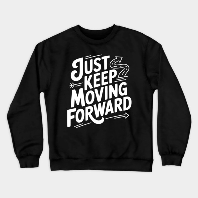 Just Keep Moving Forward Crewneck Sweatshirt by Frank Ring