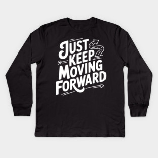 Just Keep Moving Forward Kids Long Sleeve T-Shirt