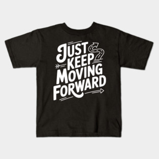 Just Keep Moving Forward Kids T-Shirt
